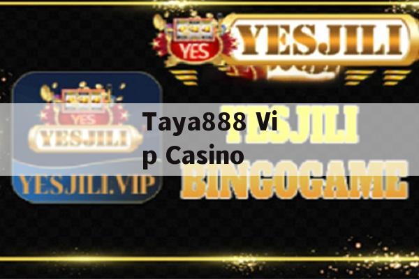 Taya888 Vip Casino